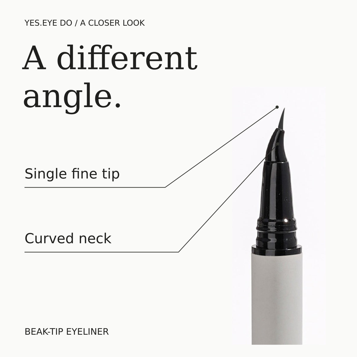 Diagram of the beak-tip eyeliner showing the single fine tip and curved neck